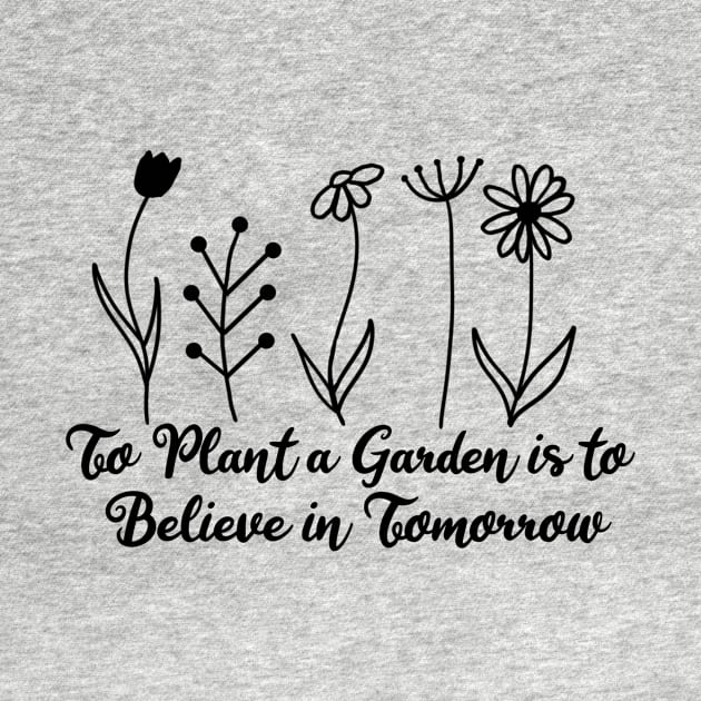 To plant a garden is to believe in tomorrow by KaisPrints